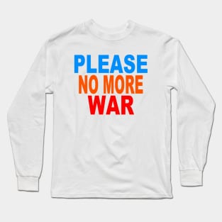 Please no more war Long Sleeve T-Shirt